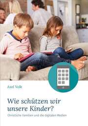 Axel Volk - Wie schützen wir unsere Kinder? Wie schützen wir unsere Kinder?