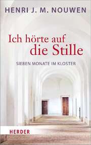 Henri Nouwen - Henri J. M. Nouwen - Ich hörte auf die Stille Ich hörte auf die Stille