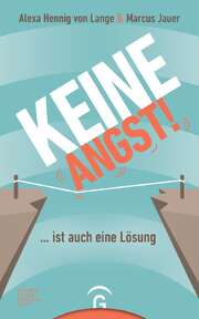 Alexa Hennig von Lange - Marcus Jauer - Keine Angst! ... ist auch eine Lösung Keine Angst! ... ist auch eine Lösung