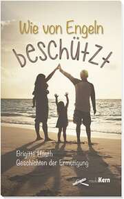Brigitte Hauth - Wie von Engeln beschützt Wie von Engeln beschützt
