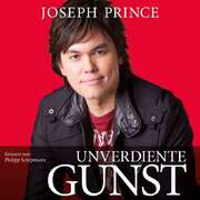 Philipp Schepmann - Joseph Prince - Unverdiente Gunst - Hörbuch MP3-CD Unverdiente Gunst - Hörbuch MP3-CD
