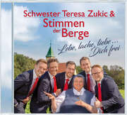 Schwester Teresa Zukic - Stimmen der Berge - Lebe, lache, liebe… Dich frei Lebe, lache, liebe… Dich frei