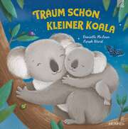 Irmtraud Fröse-Schreer - Danielle McLean - Sarah Ward - Träum schön, kleiner Koala Träum schön, kleiner Koala