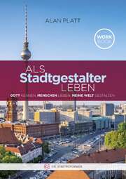 Alan Platt - Daniel Oesterle - Christoph Stumpp - Als Stadtgestalter leben Als Stadtgestalter leben