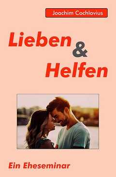 Joachim Cochlovius - Lieben und Helfen Lieben und Helfen