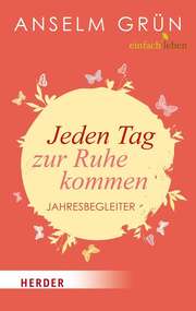 Rudolf Walter - Anselm Grün - Jeden Tag zur Ruhe kommen Jeden Tag zur Ruhe kommen