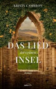 Kristy Cambron - Das Lied der grünen Insel Das Lied der grünen Insel