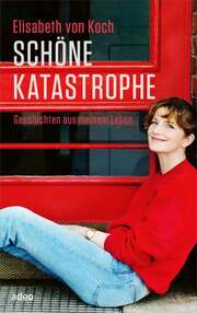 Elisabeth von Koch - Schöne Katastrophe Schöne Katastrophe