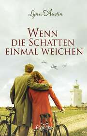 Lynn Austin - Wenn die Schatten einmal weichen Wenn die Schatten einmal weichen