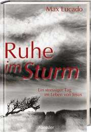 Max Lucado - Ruhe im Sturm Ruhe im Sturm
