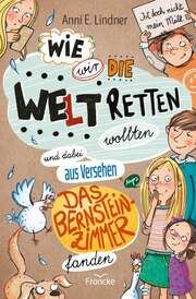 Anni E. Lindner - Angela Glökler - Wie wir die Welt retten wollten und dabei aus Versehen Wie wir die Welt retten wollten und dabei aus Versehen