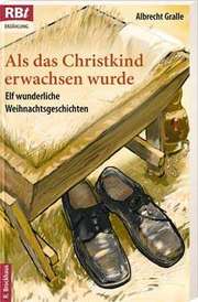 Albrecht Gralle - Als das Christkind erwachsen wurde Als das Christkind erwachsen wurde