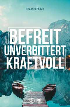 Johannes Pflaum - Befreit, unverbittert, kraftvoll Befreit, unverbittert, kraftvoll