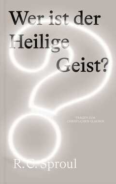 Robert Charles Sproul - Harry Enns - Wer ist der Heilige Geist? Wer ist der Heilige Geist?