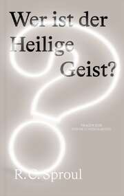 Robert Charles Sproul - Harry Enns - Wer ist der Heilige Geist? Wer ist der Heilige Geist?