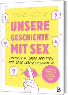 Tobias Künkler - Daniel Wegner - Jennifer Paulus - Leonie Preck - Unsere Geschichte mit Sex Unsere Geschichte mit Sex