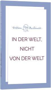 William MacDonald - In der Welt, nicht von der Welt In der Welt, nicht von der Welt