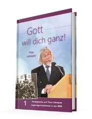 Theo Lehmann - Gott will dich ganz! Bd.1 Gott will dich ganz! Bd.1