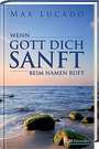 Max Lucado - Wenn Gott dich sanft beim Namen ruft Wenn Gott dich sanft beim Namen ruft