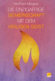 Wolfhard Margies - Die einzigartige Gemeinschaft mit dem Heiligen Geist Die einzigartige Gemeinschaft mit dem Heiligen Geist