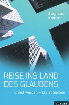Burghard Krause - Reise ins Land des Glaubens Reise ins Land des Glaubens
