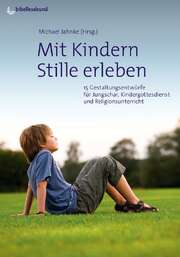 Michael Jahnke - Mit Kindern Stille erleben Mit Kindern Stille erleben