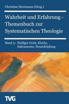 Wahrheit und Erfahrung Bd. 3 - Themenbuch zur Systematischen Theologie Band 3