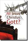 Johannes Pflaum - Ist Jesus Christus Gott? Ist Jesus Christus Gott?