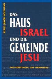 Klaus Jakob Hoffmann - Das Haus Israel und die Gemeinde Jesu Das Haus Israel und die Gemeinde Jesu