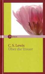 C. S. Lewis - Über die Trauer Über die Trauer