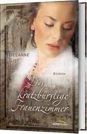 Deeanne Gist - Das kratzbürstige Frauenzimmer Das kratzbürstige Frauenzimmer