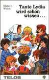 Elsbeth Walch - Tante Lydia wird schon wissen ... Tante Lydia wird schon wissen ...