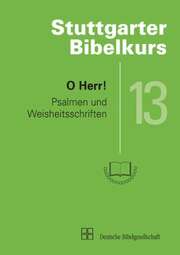 Stuttgarter Bibelkurs AT - Heft 13: O Herr! Stuttgarter Bibelkurs AT - Heft 13: O Herr!