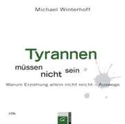 Michael Winterhoff - Tyrannen müssen nicht sein - Hörbuch Tyrannen müssen nicht sein - Hörbuch