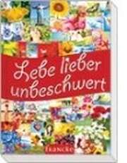 Lebe lieber unbeschwert Lebe lieber unbeschwert