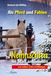 Gerhard Jan Rötting - Als Pferd und Fohlen zu Weihnachten im Stall ankommen Als Pferd und Fohlen zu Weihnachten im Stall ankommen