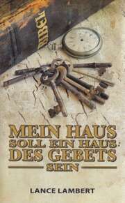 Lance Lambert - Dorothea Heuhsen - Heinz-Jürgen Heuhsen - Heinz-Jürgen Heuhsen - Mein Haus soll ein Haus des Gebets sein Mein Haus soll ein Haus des Gebets sein