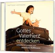 Matthias Hoffmann - CD-Hörbuch Gottes Vaterherz entdecken CD-Hörbuch Gottes Vaterherz entdecken