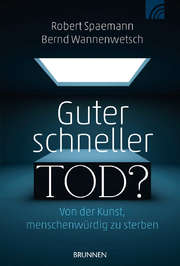 Robert Spaemann - Bernd Wannenwetsch - Guter schneller Tod? Guter schneller Tod?