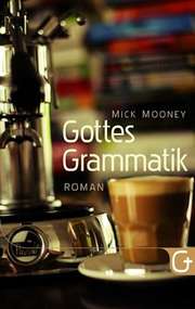 Mick Mooney - Gottes Grammatik Gottes Grammatik