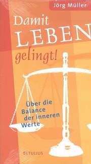 Jörg Müller - Damit Leben gelingt Damit Leben gelingt