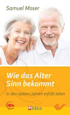 Samuel Moser - Wie das Alter Sinn bekommt Wie das Alter Sinn bekommt
