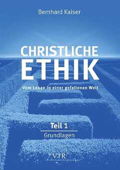 Bernhard Kaiser - Christliche Ethik: Vom Leben in einer gefallenen Welt Christliche Ethik: Vom Leben in einer gefallenen Welt