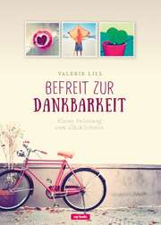 Valerie Lill - Befreit zur Dankbarkeit Befreit zur Dankbarkeit