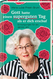 Maria Luise Prean-Bruni - Gott hatte einen superguten Tag, als er dich erschuf Gott hatte einen superguten Tag, als er dich erschuf