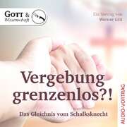Werner Gitt - Vergebung grenzenlos?! - Audio CD Vergebung grenzenlos?! - Audio CD