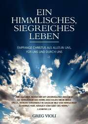 Greg Violi - Ein himmlisches, siegreiches Leben Ein himmlisches, siegreiches Leben