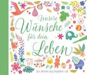 Irmtraud Fröse-Schreer - Unsere Wünsche für dein Leben Unsere Wünsche für dein Leben