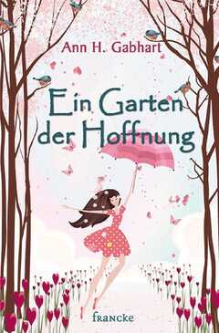 Dorothee Dziewas - Ann H. Gebhart - Ein Garten der Hoffnung Ein Garten der Hoffnung