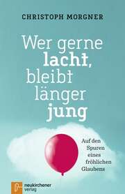Christoph Morgner - Wer gerne lacht, bleibt länger jung Wer gerne lacht, bleibt länger jung